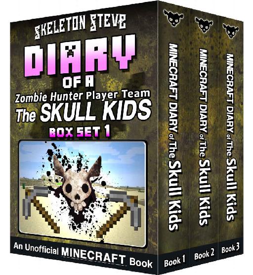 Diary Of A Minecraft Zombie Hunter Player Team The Skull Kids Collection 1 Books 1 2 And 3 Unofficial Minecraft Books For Kids Teens Nerds Mobs Series Diaries Bundle Box Sets 4 Skeleton Steve