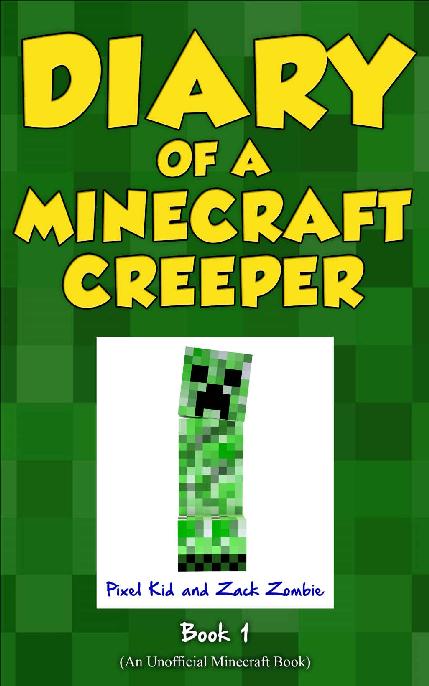 Minecraft Books Diary Of A Minecraft Creeper Book 1 Creeper Life An Unofficial Minecraft Book Pixel Kid