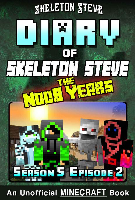 Diary Of Minecraft Skeleton Steve The Noob Years Season 5 Episode 2 Book 26 Skeleton Steve