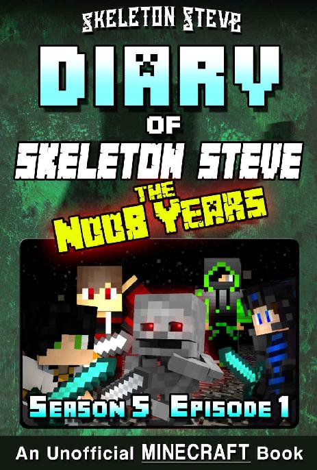 Diary Of Minecraft Skeleton Steve The Noob Years Season 5 Episode 1 Book 25 Skeleton Steve