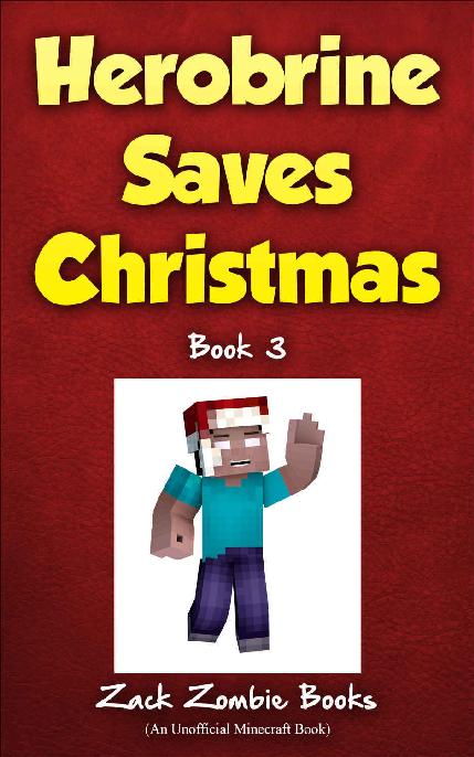 Herobrine Saves Christmas Herobrines Wacky Adventures Book 3 An Unofficial Minecraft Book Zack Zombie Books
