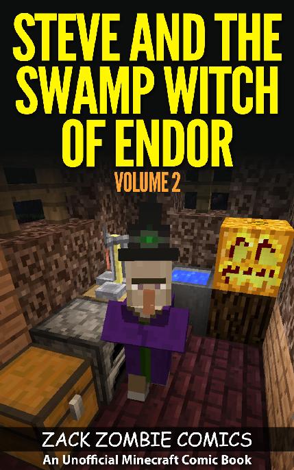 Steve And The Swamp Witch Of Endor The Ultimate Minecraft Comic Book Volume 2 An Unofficial Minecraft Comic Book Zack Zombie Comics