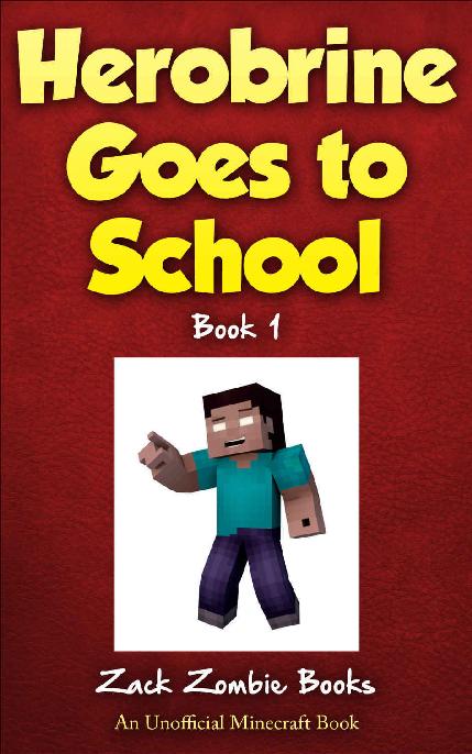 Herobrine Goes To School Herobrines Wacky Adventures Book 1 An Unofficial Minecraft Book Zack Zombie Books