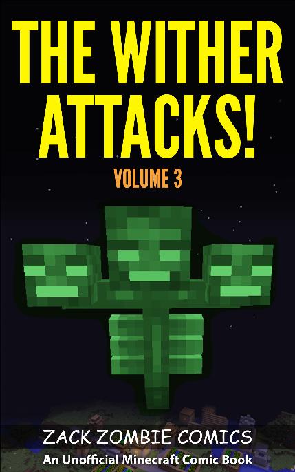 The Wither Attacks The Ultimate Minecraft Comic Book Volume 3 An Unofficial Minecraft Comic Book Zack Zombie Comics