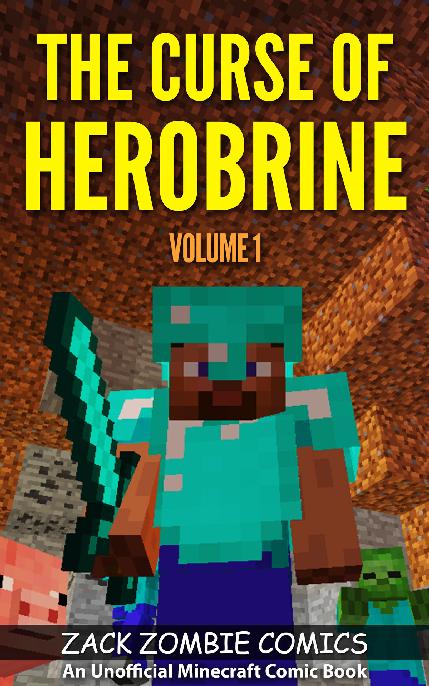 The Curse Of Herobrine The Ultimate Minecraft Comic Book Volume 1 An Unofficial Minecraft Comic Book Zack Zombie Comics