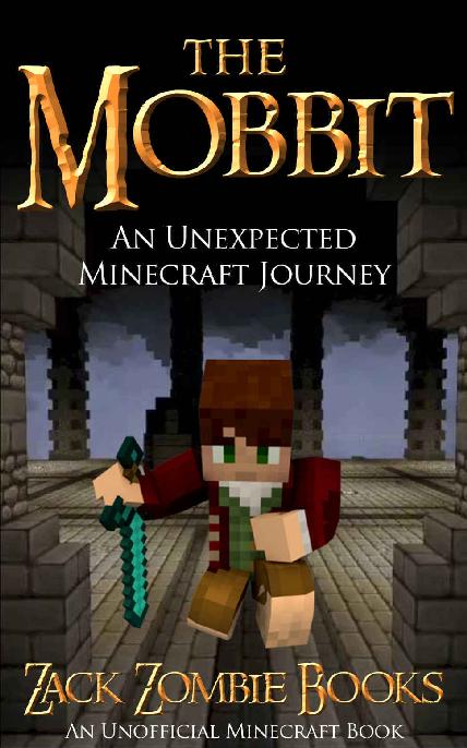 The Mobbit An Unexpected Minecraft Journey Book 1 An Unofficial Minecraft Parody Of The Hobbit Zack Zombie Books