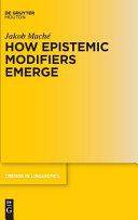 How Epistemic Modifiers Emerge Jakob Maché