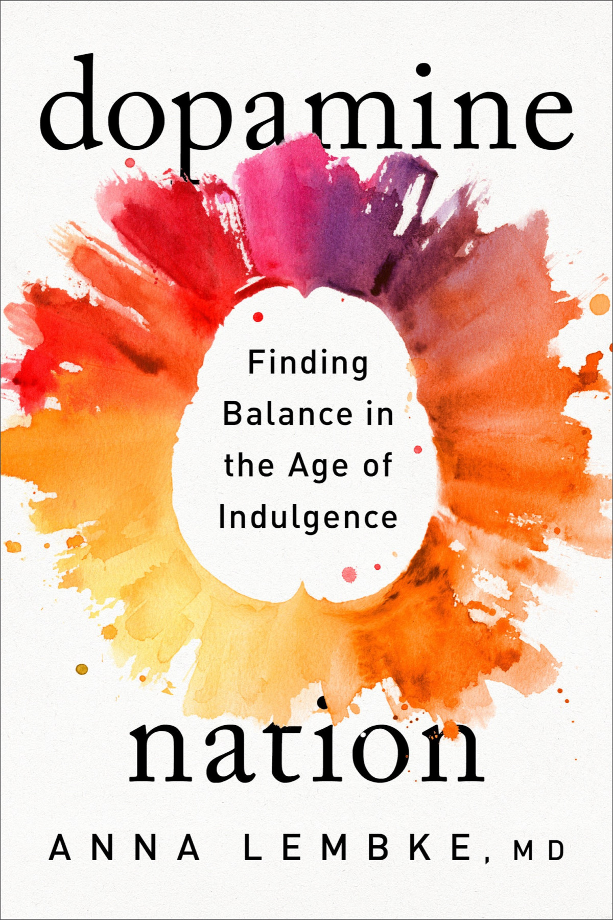 Dopamine Nation Finding Balance In The Age Of Indulgence Anna Lembke