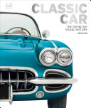 Classic Car The Definitive Visual History Chauney Dunfort
