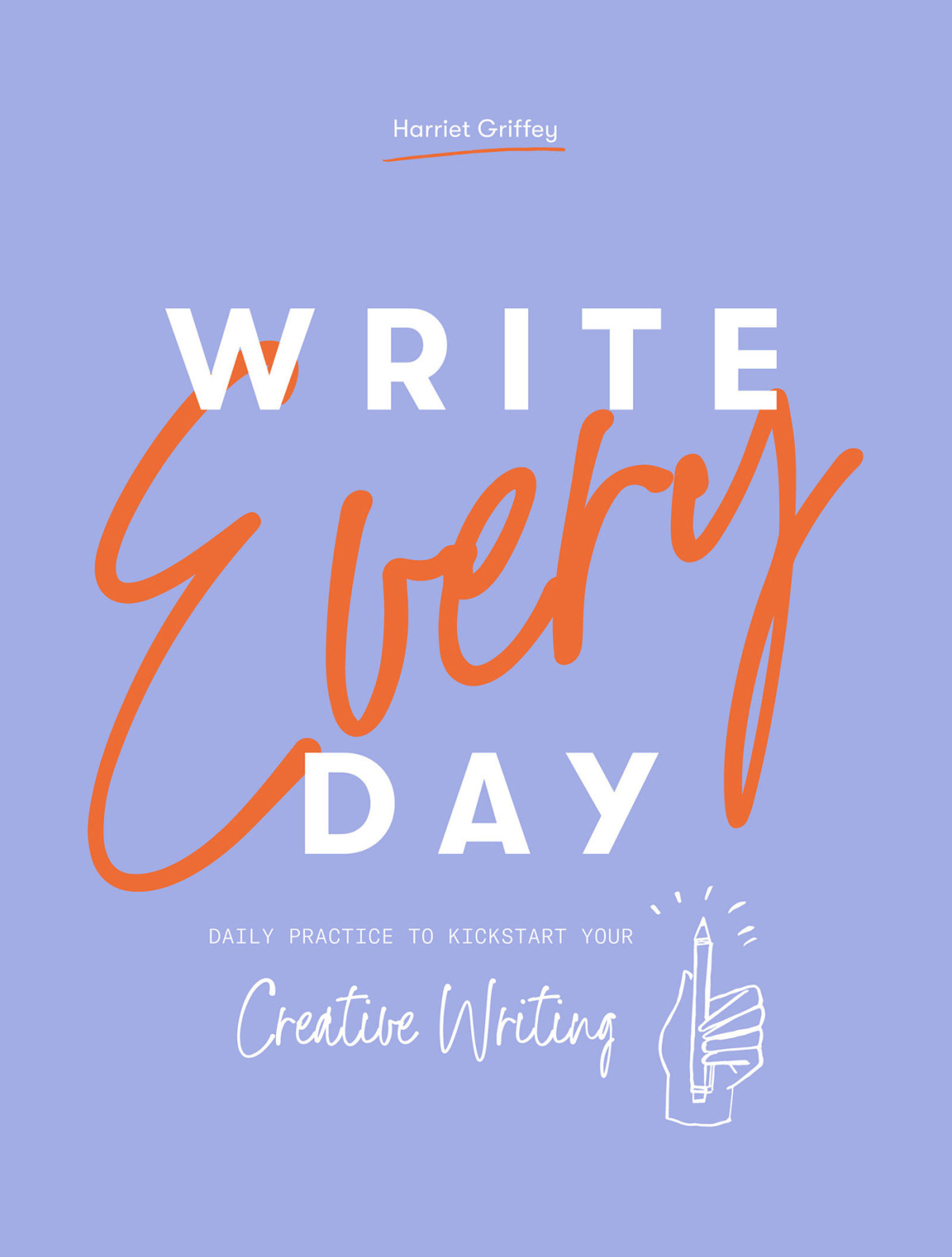 Write Every Day Daily Practice To Kickstart Your Creative Writing Harriet Griffey