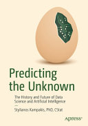Predicting The Unknown The History And Future Of Data Science And Artificial Intelligence Stylianos Kampakis