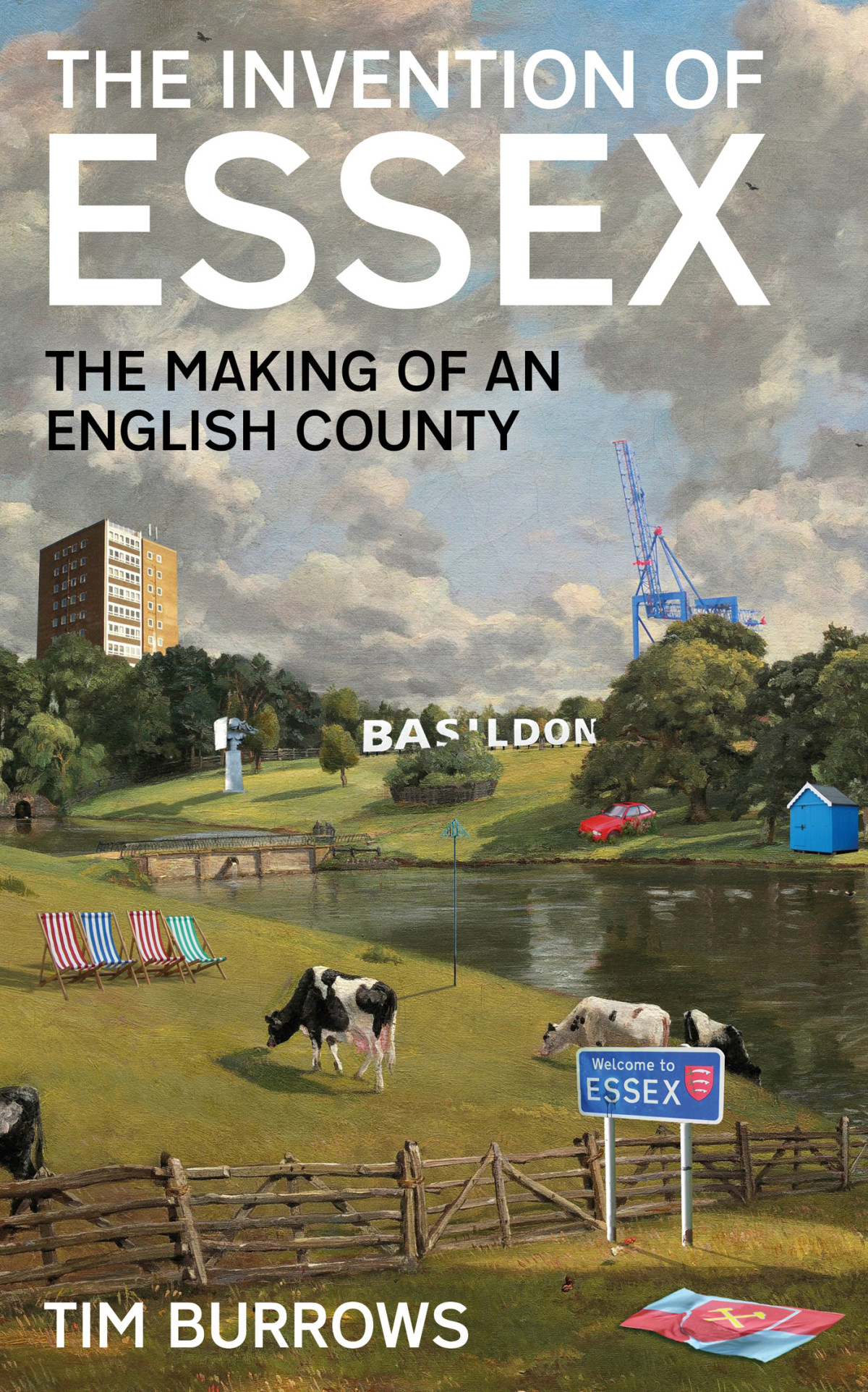 The Invention Of Essex The Making Of An English County Tim Burrows