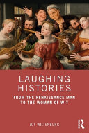 Laughing Histories From The Renaissance Man To The Woman Of Wit 1st Edition Joy Wiltenburg