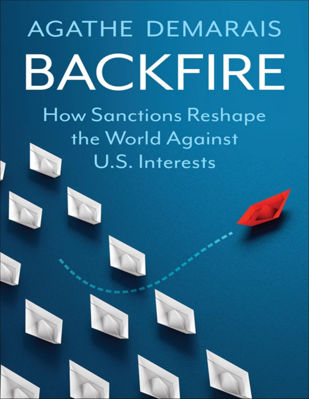 Backfire How Sanctions Reshape The World Against Us Interests Agathe Demarais