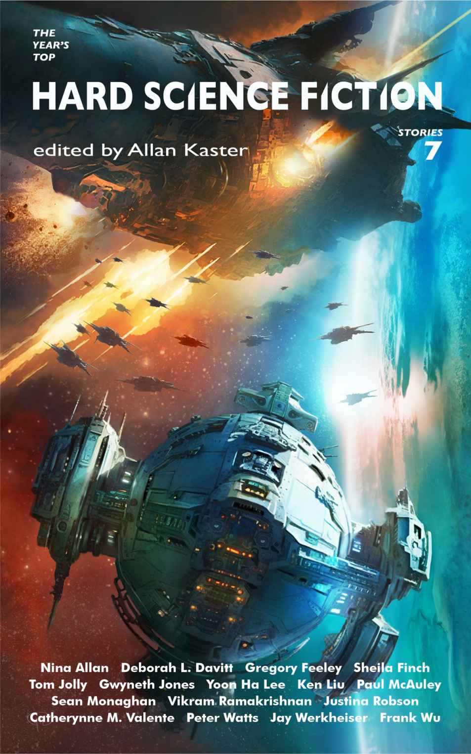 The Years Top Hard Science Fiction Stories 7 Allan Kaster Nina Allan Deborah Davitt Sheila Finch Gwyneth Jones Yoon Lee Ken Liu Paul Mcauley Justina Robson Catherynne Valente