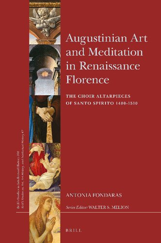 Augustinian Art And Meditation In Renaissance Florence The Choir Altarpieces Of Santo Spirito 14801510 Antonia Fondaras