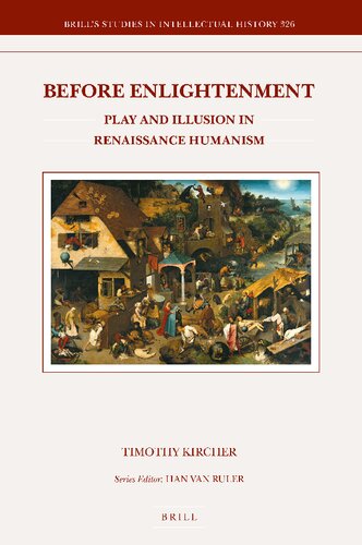 Before Enlightenment Play And Illusion In Renaissance Humanism Timothy Kircher