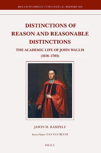 Distinctions Of Reason And Reasonable Distinctions The Academic Life Of John Wallis 16161703 Jason M Rampelt