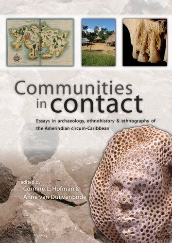 Communities In Contact Essays In Archaeology Ethnohistory And Ethnography Of The Amerindian Circumcaribbean Corinne L Hofman Editor