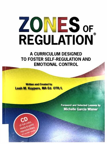 The Zones Of Regulation A Curriculum Designed To Foster Selfregulation And Emotional Control Leah Kuypers
