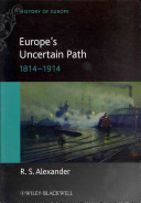 Europes Uncertain Path Reaction Revolution And Reform 18141914 State Formation And Civil Society 1st Edition R S Alexander