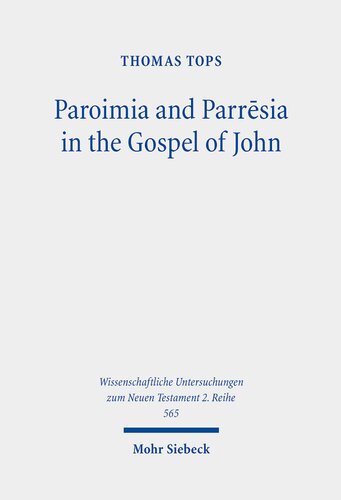 Paroimia And Parrsia In The Gospel Of John A Historicalhermeneutical Study 1st Edition Thomas Tops