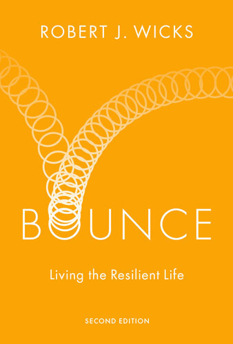 Bounce Living The Resilient Life 2nd Edition Robert J Wicks
