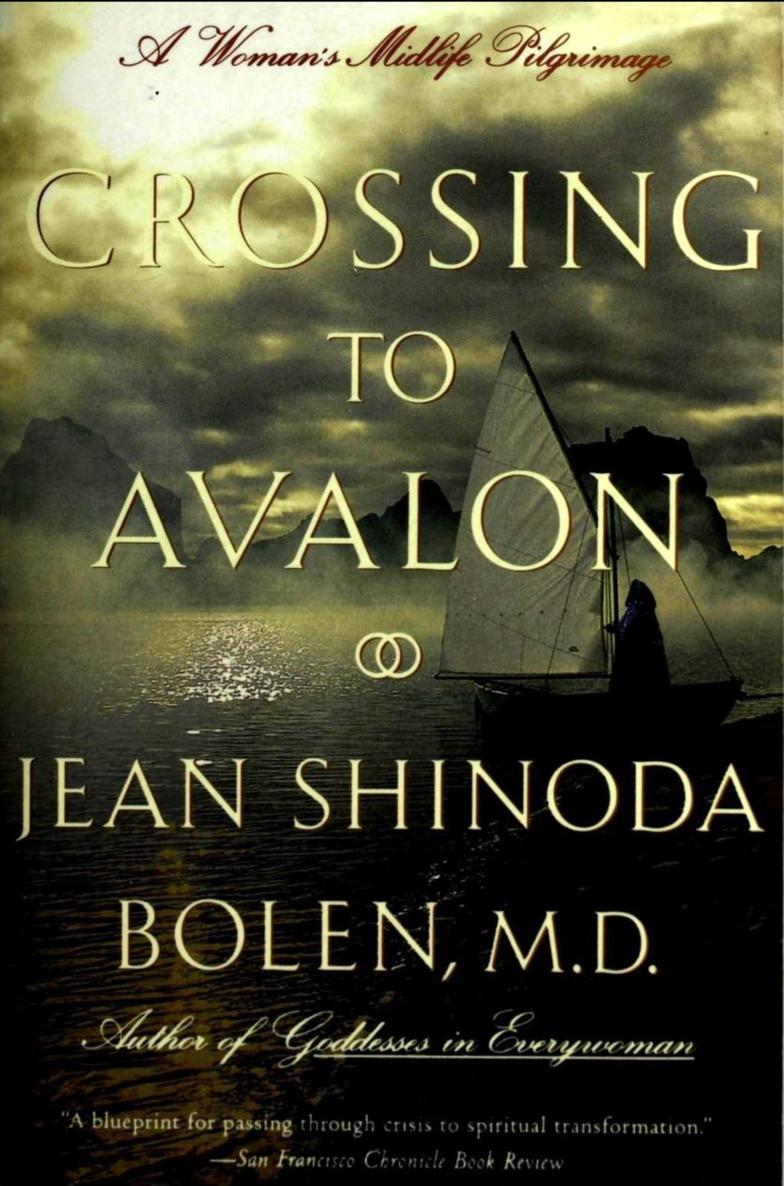 Crossing To Avalon A Womans Midlife Pilgrimage 10th Anniversary Ed Jean Shinoda Bolen