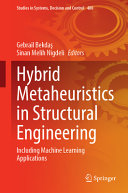 Hybrid Metaheuristics In Structural Engineering Including Machine Learning Applications Gebrail Bekda