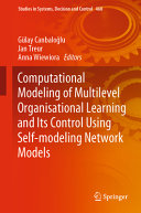 Computational Modeling Of Multilevel Organisational Learning And Its Control Using Selfmodeling Network Models Glay Canbalolu