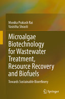Microalgae Biotechnology For Wastewater Treatment Resource Recovery And Biofuels Towards Sustainable Biorefinery Monika Prakash Rai