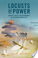 Locusts Of Power Borders Empire And Environment In The Modern Middle East Samuel Dolbee