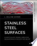 Stainless Steel Surfaces A Guide To Alloys Finishes Fabrication And Maintenance In Architecture And Art 1st Edition L William Zahner