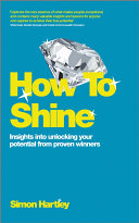 How To Shine Insights Into Unlocking Your Potential From Proven Winners 1st Edition Simon Hartley