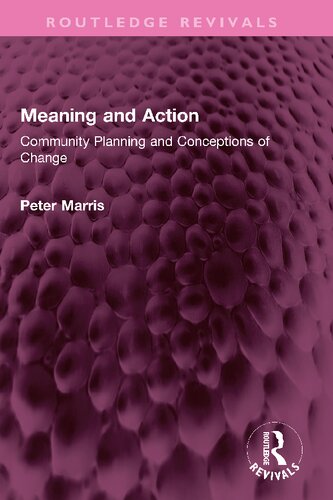 Meaning And Action Community Planning And Conceptions Of Change Peter Marris
