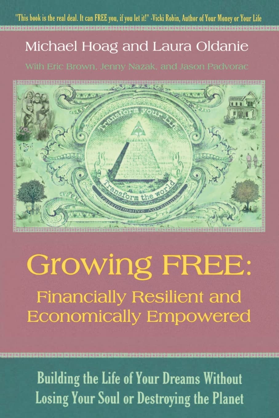 Growing Free Financially Resilient And Economically Empowered Building The Life Of Your Dreams Without Losing Your Soul Or Destroying The Planet Michael Hoag