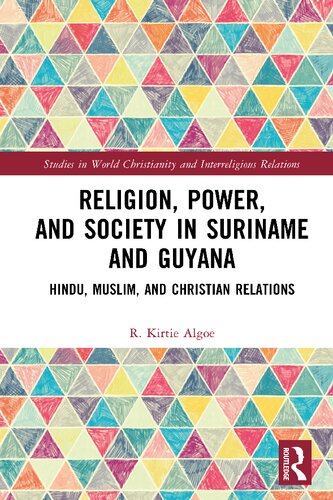 Religion Power And Society In Suriname And Guyana Hindu Muslim And Christian Relations R Kirtie Algoe