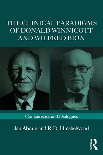 The Clinical Paradigms Of Donald Winnicott And Wilfred Bion Comparisons And Dialogues Jan Abram