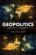 Geopolitics Making Sense Of A Changing World John Rennie Short