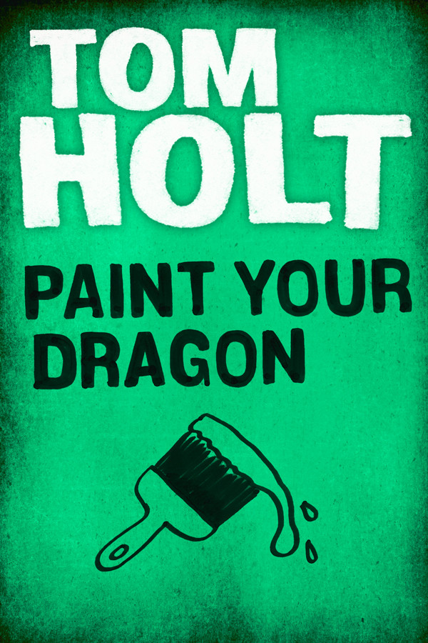Paint Your Dragon Tom Holt