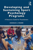Developing And Sustaining Sport Psychology Programs A Resource Guide For Practitioners 1st Edition Charles A Maher