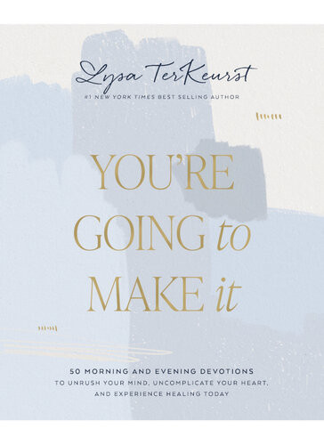 Youre Going To Make It 50 Morning And Evening Devotions Lysa Terkeurst