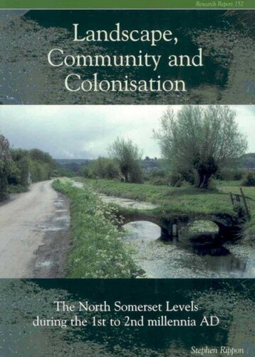 Landscape Community And Colonisation The North Somerset Levels During The 1st To 2nd Millennia Ad Stephen Rippon