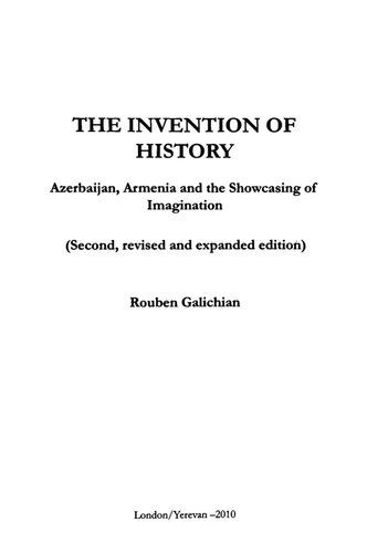 The Invention Of History Azerbaijan Armenia And The Showcasing Of Imagination Rouben Galichian