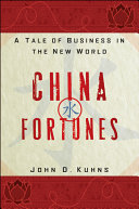 China Fortunes A Tale Of Business In The New World John D Kuhns
