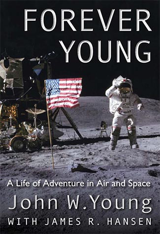 Forever Young A Life Of Adventure In Air And Space John W Young