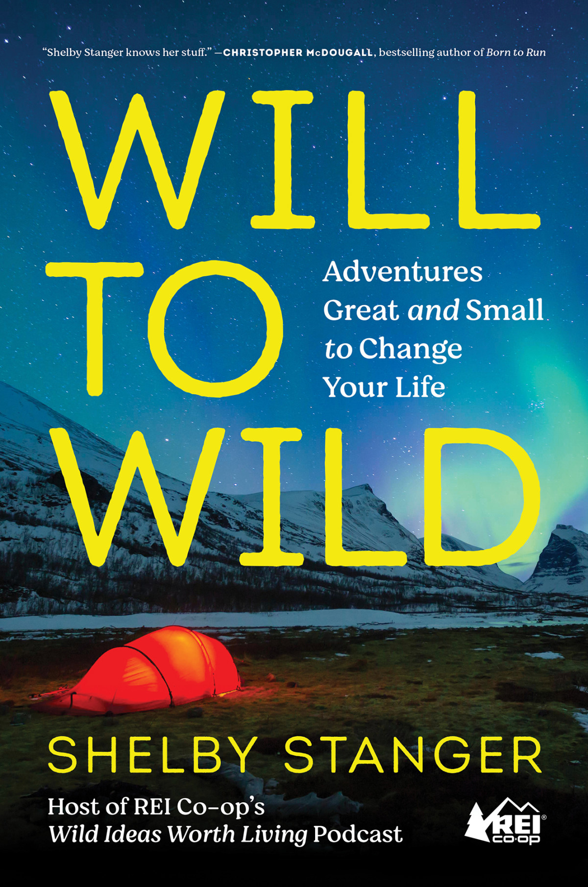 Will To Wild Adventures Great And Small To Change Your Life Shelby Stanger