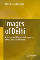 Images Of Delhi A Literary And Humanistic Geography Of Postindependence India Ramesh Chandra Dhussa