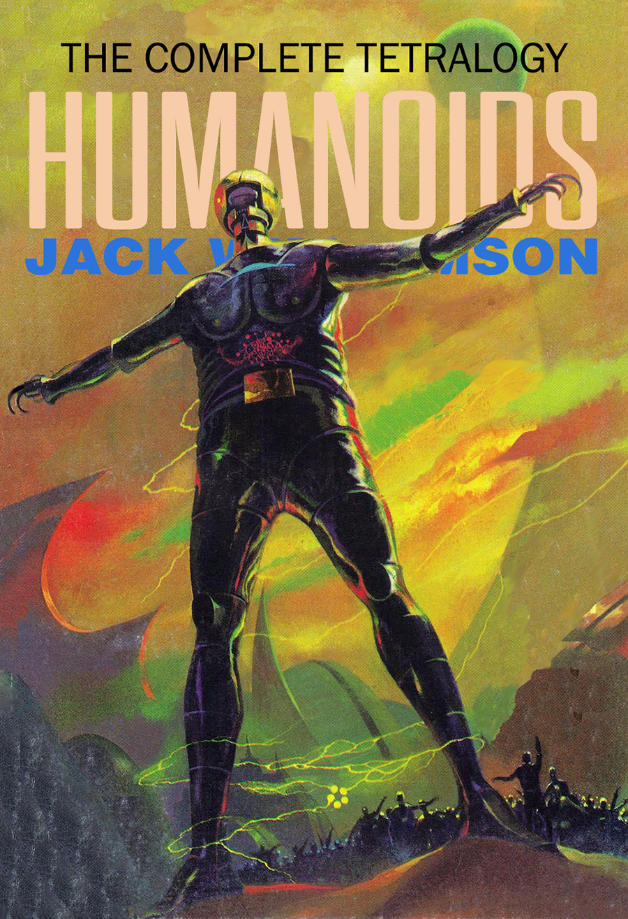 The Humanoids The Complete Tetralogy Jack Williamson