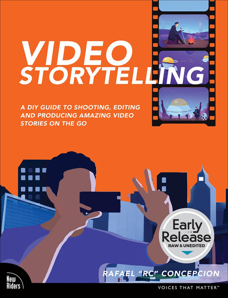 Video Storytelling Projects A Diy Guide To Shooting Editing And Producing Amazing Video Stories On The Go Rafael Concepcion